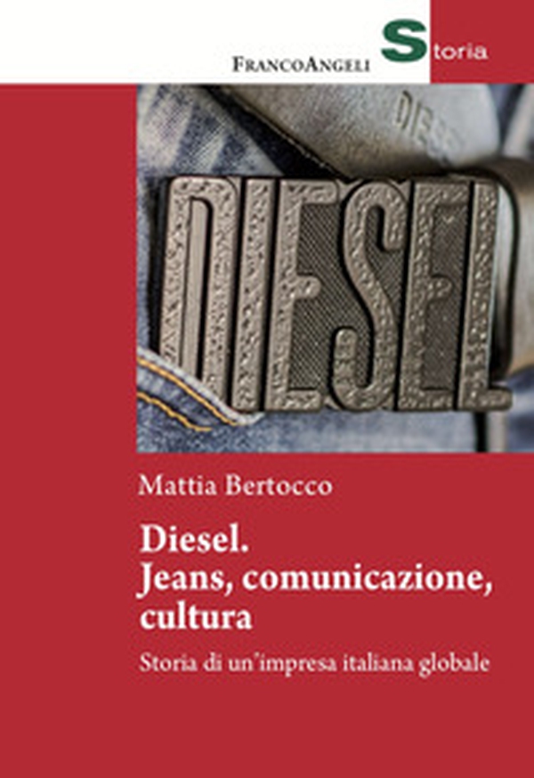 Diesel: jeans, comunicazione, cultura. Storia di un'impresa italiana globale - Librerie.coop Diesel: jeans, comunicazione, cultura. Storia di un'impresa italiana globale - Librerie.coop