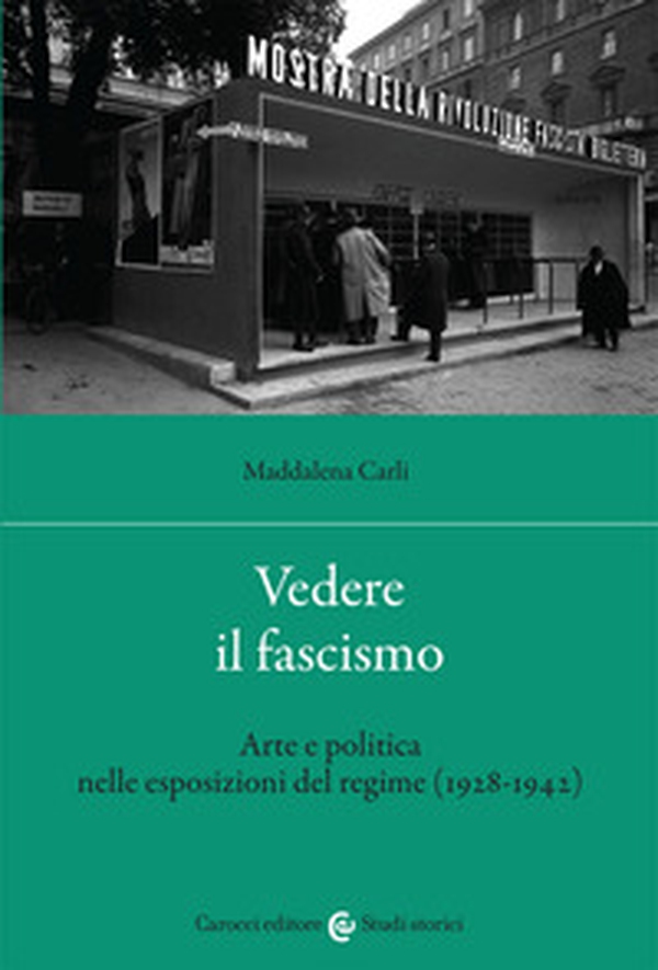 Vedere il fascismo. Arte e politica nelle esposizioni del regime (1928-1942) - Librerie.coop Vedere il fascismo. Arte e politica nelle esposizioni del regime (1928-1942) - Librerie.coop