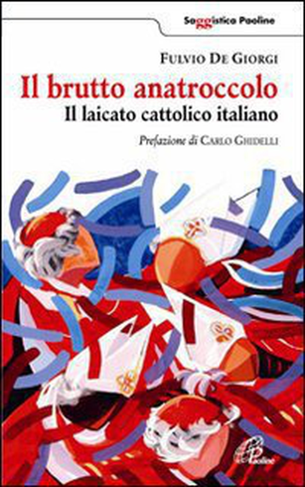 Il brutto anatroccolo. Il laicato cattolico italiano - Librerie.coop Il brutto anatroccolo. Il laicato cattolico italiano - Librerie.coop