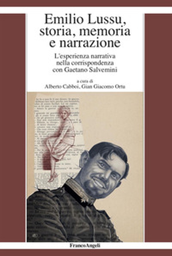 Emilio Lussu, storia, memoria e narrazione. L'esperienza narrativa nella corrispondenza con Gaetano Salvemini - Librerie.coop Emilio Lussu, storia, memoria e narrazione. L'esperienza narrativa nella corrispondenza con Gaetano Salvemini - Librerie.coop