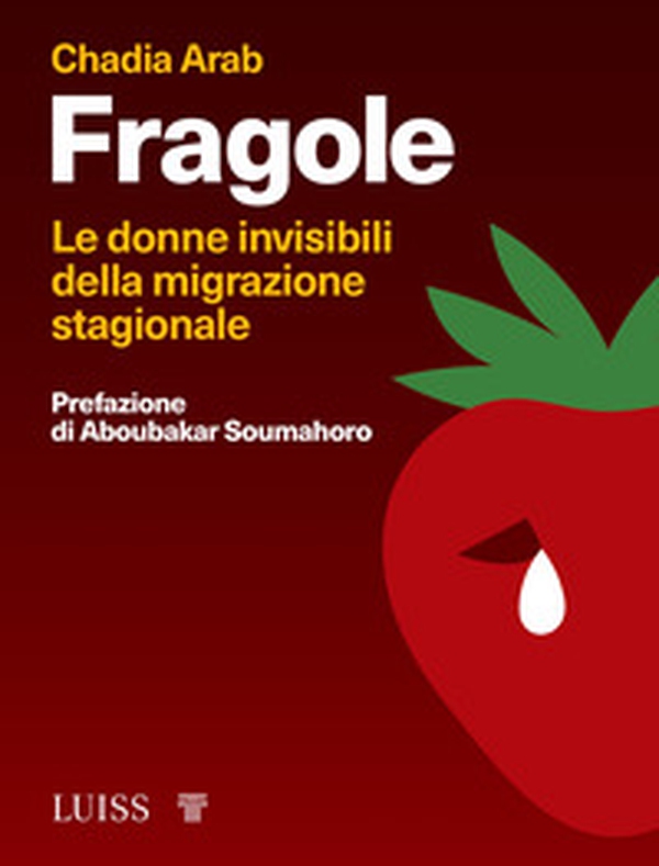 Fragole. Le donne invisibili della migrazione stagionale - Librerie.coop Fragole. Le donne invisibili della migrazione stagionale - Librerie.coop
