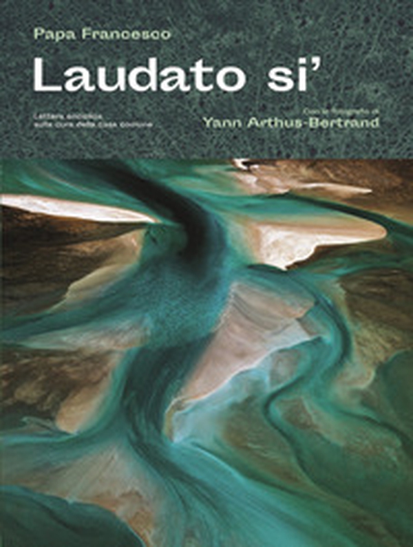 Laudato si'. Lettera enciclica sulla cura della casa comune - Librerie.coop Laudato si'. Lettera enciclica sulla cura della casa comune - Librerie.coop