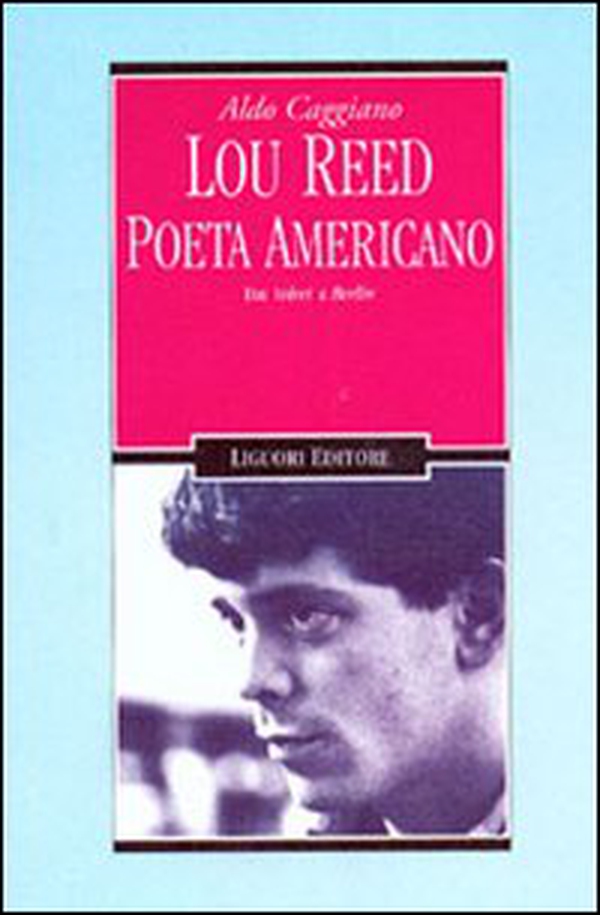 Lou Reed poeta americano. Dai Velvet a Berlin - Librerie.coop Lou Reed poeta americano. Dai Velvet a Berlin - Librerie.coop