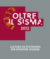 Oltre il sisma 2012. Cultura ed economia per ripartire insieme - Librerie.coop
