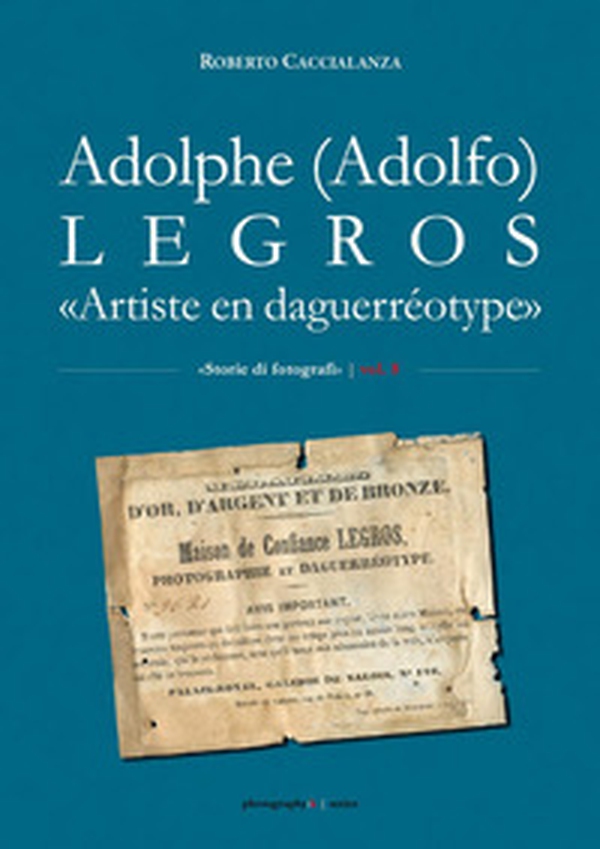 Adolphe (Adolfo) Legros. «Artiste en daguerréotype» - Librerie.coop Adolphe (Adolfo) Legros. «Artiste en daguerréotype» - Librerie.coop