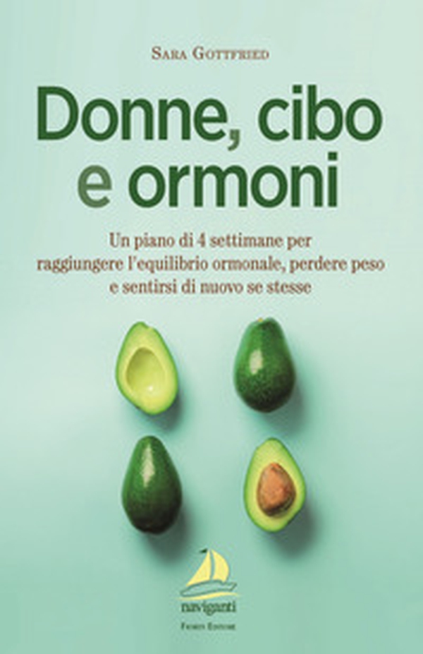 Donne, cibo e ormoni. Un piano di 4 settimane per raggiungere l'equilibrio ormonale, perdere peso e sentirsi di nuovo se stesse - Librerie.coop Donne, cibo e ormoni. Un piano di 4 settimane per raggiungere l'equilibrio ormonale, perdere peso e sentirsi di nuovo se stesse - Librerie.coop