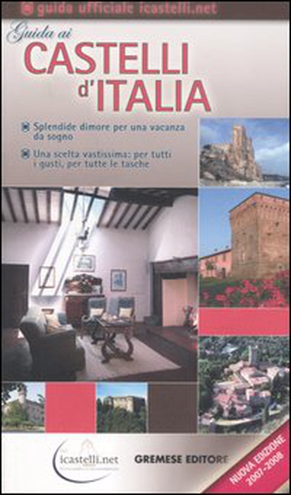 Guida ai castelli d'Italia 2007-2008. Dimore prestigiose per una vacanza da sogno - Librerie.coop Guida ai castelli d'Italia 2007-2008. Dimore prestigiose per una vacanza da sogno - Librerie.coop