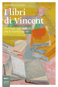 I libri di Vincent. Van Gogh e gli scrittori che lo hanno ispirato - Librerie.coop