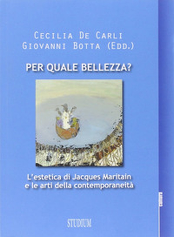 Per quale bellezza? L'estetica di Jacques Maritain e le arti della contemporaneità - Librerie.coop Per quale bellezza? L'estetica di Jacques Maritain e le arti della contemporaneità - Librerie.coop