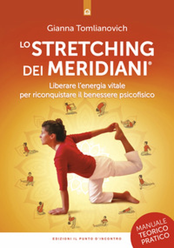Lo stretching dei meridiani. Liberare l'energia vitale per riconquistare il benessere psicofisico. Manuale teorico-pratico - Librerie.coop Lo stretching dei meridiani. Liberare l'energia vitale per riconquistare il benessere psicofisico. Manuale teorico-pratico - Librerie.coop
