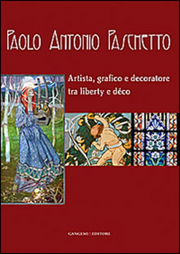 Paolo Antonio Paschetto. Artista, grafico e decoratore tra liberty e déco. Catalogo della mostra (Roma, 26 febbraio-28 settembre 2014; 25 febbraio-30 marzo 2014) - Librerie.coop Paolo Antonio Paschetto. Artista, grafico e decoratore tra liberty e déco. Catalogo della mostra (Roma, 26 febbraio-28 settembre 2014; 25 febbraio-30 marzo 2014) - Librerie.coop