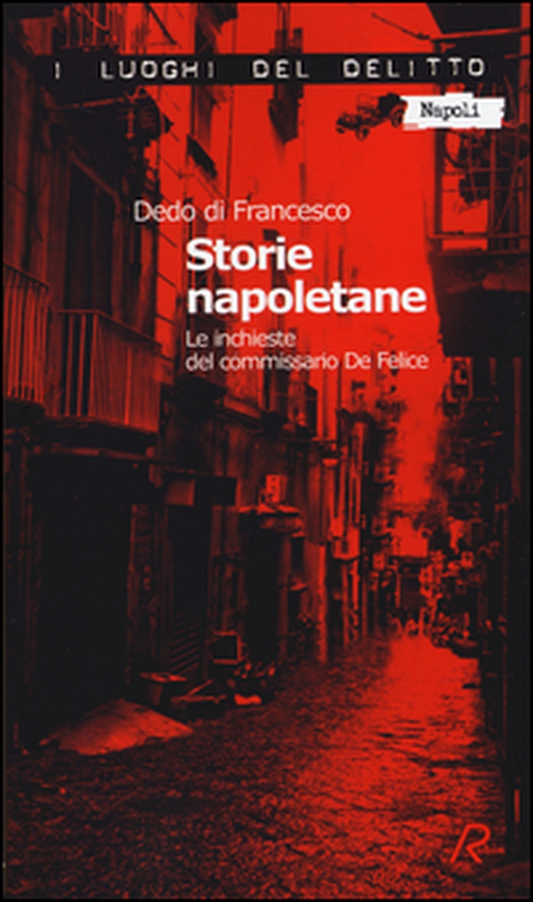 Storie napoletane. Le inchieste del commissario De Felice - Librerie.coop Storie napoletane. Le inchieste del commissario De Felice - Librerie.coop