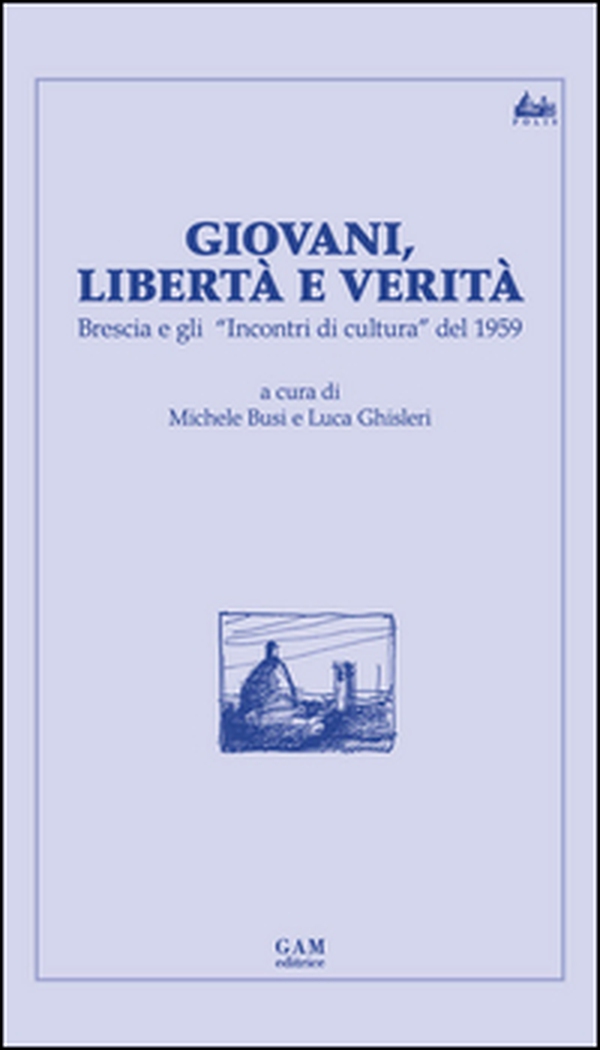 Giovani, libertà e verità. Brescia e gli «Incontri di cultura» del 1959 - Librerie.coop Giovani, libertà e verità. Brescia e gli «Incontri di cultura» del 1959 - Librerie.coop