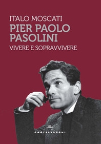 Pier Paolo Pasolini. Vivere e sopravvivere - Librerie.coop
