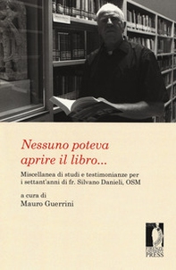 Nessuno poteva aprire il libro... Miscellanea di studi e testimonianze per i settant'anni di fr. Silvano Danieli, OSM - Librerie.coop