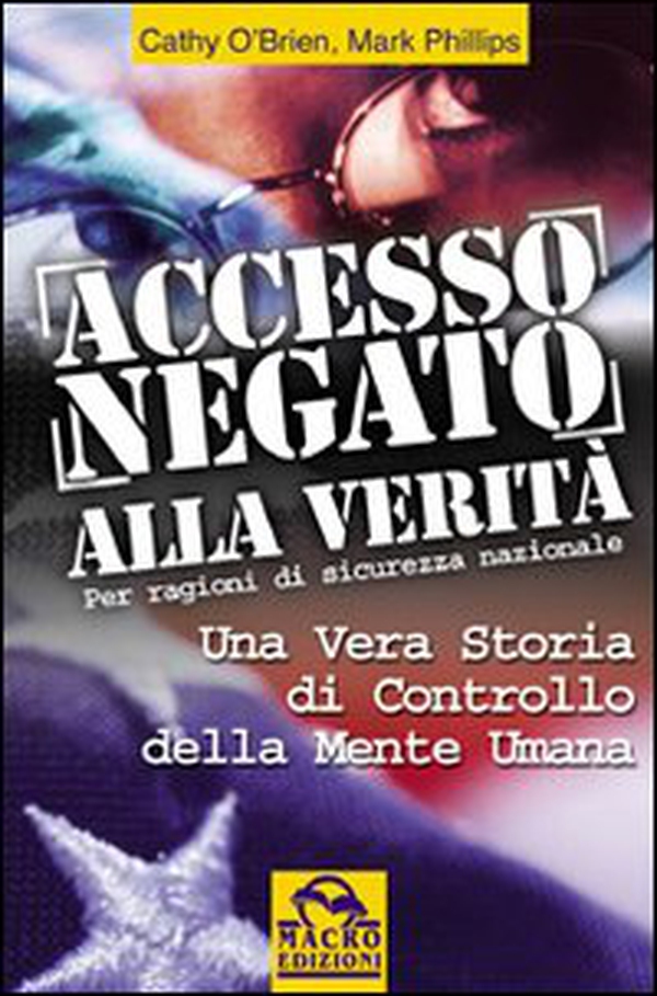 Accesso negato alla verità. Una vera storia di controllo della mente umana - Librerie.coop Accesso negato alla verità. Una vera storia di controllo della mente umana - Librerie.coop