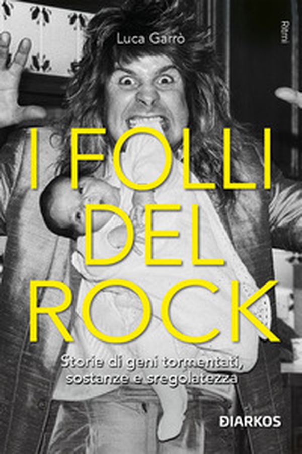 I folli del rock. Storie di geni tormentati, sostanze e sregolatezza - Librerie.coop I folli del rock. Storie di geni tormentati, sostanze e sregolatezza - Librerie.coop