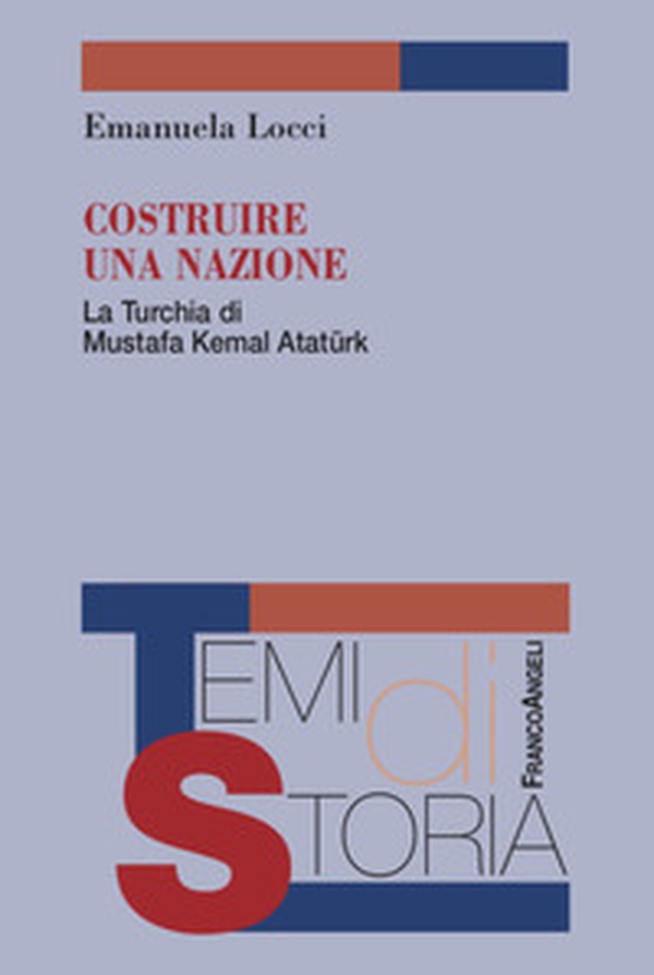 Costruire una nazione. La Turchia di Mustafa Kemal Ataturk - Librerie.coop Costruire una nazione. La Turchia di Mustafa Kemal Ataturk - Librerie.coop