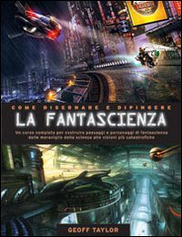 Come disegnare e dipingere la fantascienza - Librerie.coop Come disegnare e dipingere la fantascienza - Librerie.coop