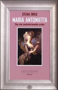 Maria Antonietta. Una vita involontariamernte eroica - Librerie.coop