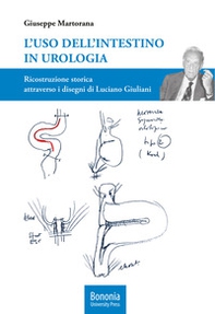 L'uso dell'intestino in urologia. Ricostruzione storica attraverso i disegni di Luciano Giuliani - Librerie.coop