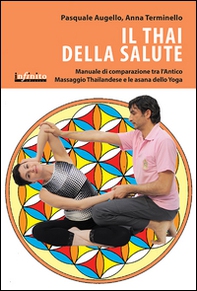 Il thai della salute. Manuale di comparazione tra l'antico massaggio thailandese e le asana dello yoga - Librerie.coop