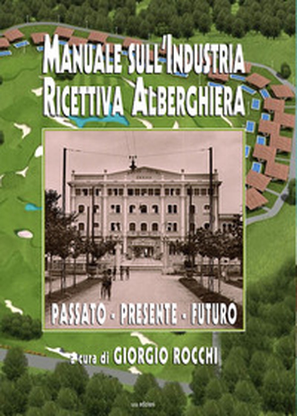 Manuale sull'industria ricettiva alberghiera. Passato - presente - futuro - Librerie.coop Manuale sull'industria ricettiva alberghiera. Passato - presente - futuro - Librerie.coop