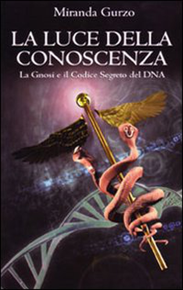 La luce della conoscenza. La gnosi e il codice segreto del DNA - Librerie.coop La luce della conoscenza. La gnosi e il codice segreto del DNA - Librerie.coop