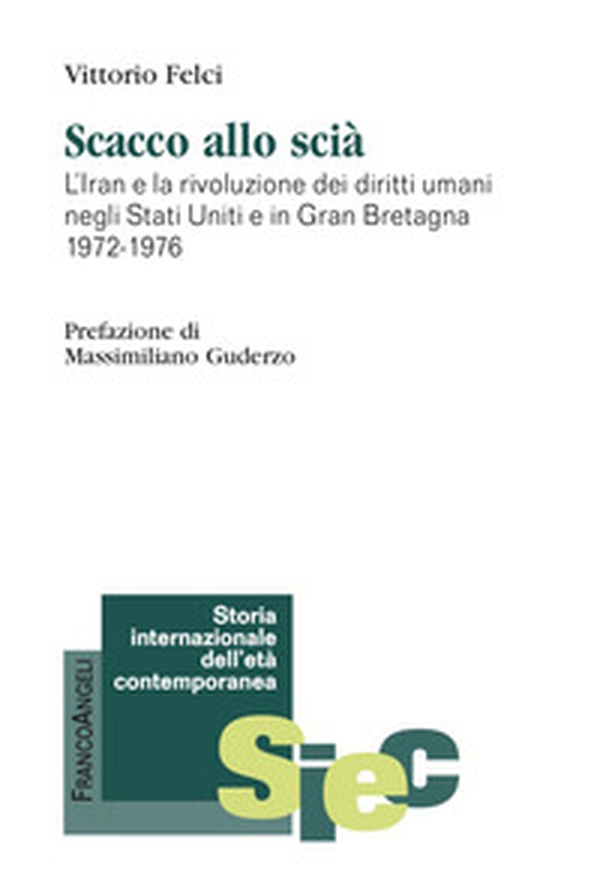 Scacco allo scià. Iran e la rivoluzione dei diritti umani negli Stati Uniti e in Gran Bretagna 1972-1976 - Librerie.coop Scacco allo scià. Iran e la rivoluzione dei diritti umani negli Stati Uniti e in Gran Bretagna 1972-1976 - Librerie.coop