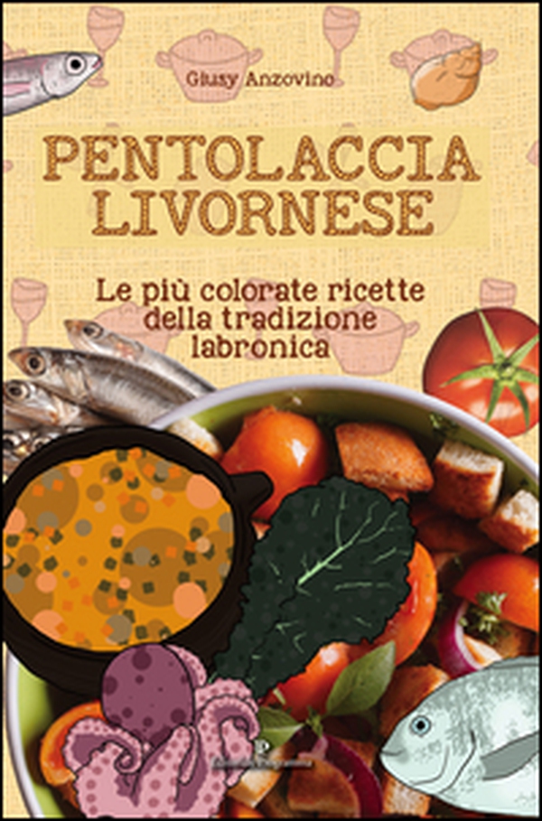 Pentolaccia livornese. Le più colorate ricette della tradizione labronica - Librerie.coop Pentolaccia livornese. Le più colorate ricette della tradizione labronica - Librerie.coop