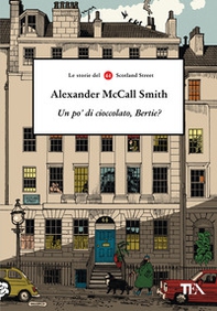 Un po' di cioccolato, Bertie? Le storie del 44 Scotland Street - Librerie.coop