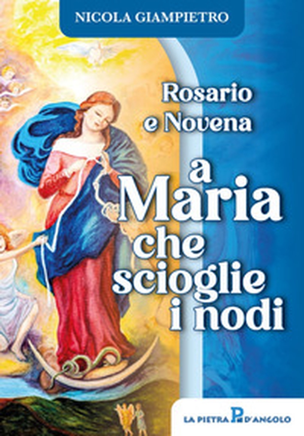 Rosario e novena a Maria che scioglie i nodi - Librerie.coop Rosario e novena a Maria che scioglie i nodi - Librerie.coop