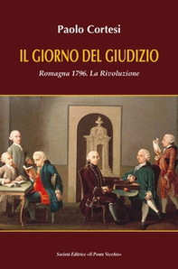 Il giorno del giudizio. Romagna 1796. La Rivoluzione - Librerie.coop