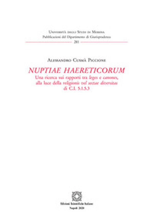 «Nuptiae haereticorum». Una ricerca sui rapporti tra leges e canones, alla luce della religionis vel sectae diversitas di C.I. 5.1.5.3 - Librerie.coop «Nuptiae haereticorum». Una ricerca sui rapporti tra leges e canones, alla luce della religionis vel sectae diversitas di C.I. 5.1.5.3 - Librerie.coop