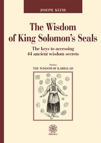 The wisdom of king Solomon's seals. The keys to accessing 44 ancient wisdom secrets - Librerie.coop