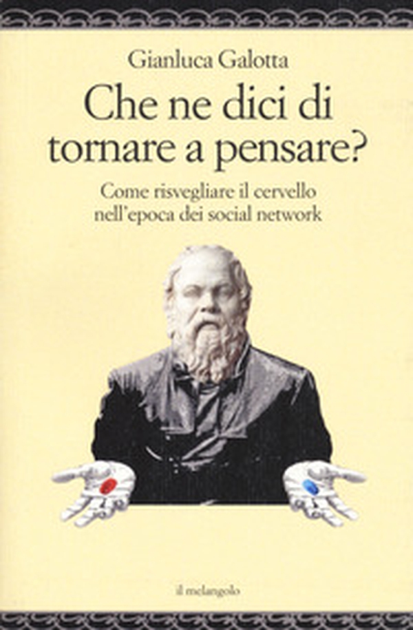 Che ne dici di tornare a pensare. Come risvegliare il cervello nell'epoca dei social network - Librerie.coop Che ne dici di tornare a pensare. Come risvegliare il cervello nell'epoca dei social network - Librerie.coop