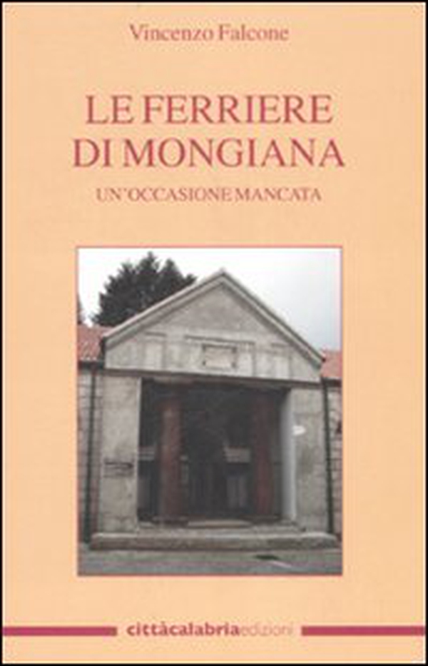Le Ferriere di Mongiana. Un'occasione mancata - Librerie.coop Le Ferriere di Mongiana. Un'occasione mancata - Librerie.coop