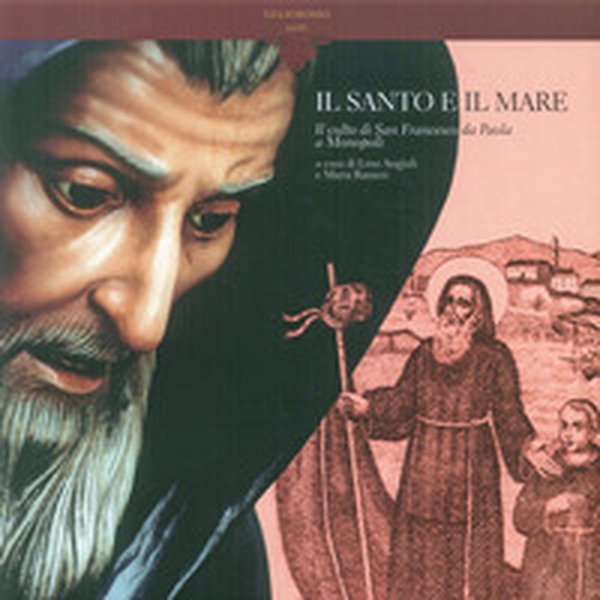 Il santo e il mare. Il culto di san Francesco da Paola a Monopoli - Librerie.coop Il santo e il mare. Il culto di san Francesco da Paola a Monopoli - Librerie.coop