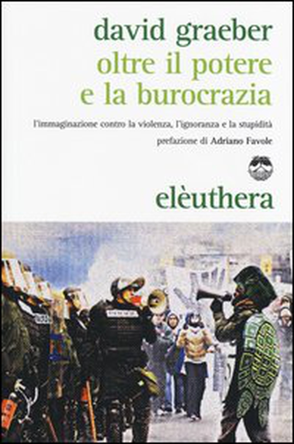 Oltre il potere e la burocrazia. L'immaginazione contro la violenza, l'ignoranza e la stupidità - Librerie.coop Oltre il potere e la burocrazia. L'immaginazione contro la violenza, l'ignoranza e la stupidità - Librerie.coop