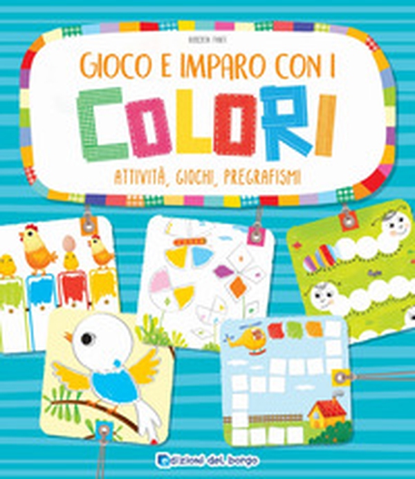 Gioco e imparo con i colori. Attività, giochi, pregrafismi - Librerie.coop Gioco e imparo con i colori. Attività, giochi, pregrafismi - Librerie.coop