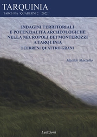 Indagini territoriali e potenzialità archeologiche nella necropoli dei Monterozzi a Tarquinia. I terreni Quattro grani - Librerie.coop