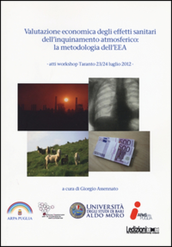 Valutazione economica degli effetti sanitari dell'inquinamento atmosferico. La metodologia dell'EEA. Atti Workshop (Taranto 23-24 luglio 2012) - Librerie.coop Valutazione economica degli effetti sanitari dell'inquinamento atmosferico. La metodologia dell'EEA. Atti Workshop (Taranto 23-24 luglio 2012) - Librerie.coop