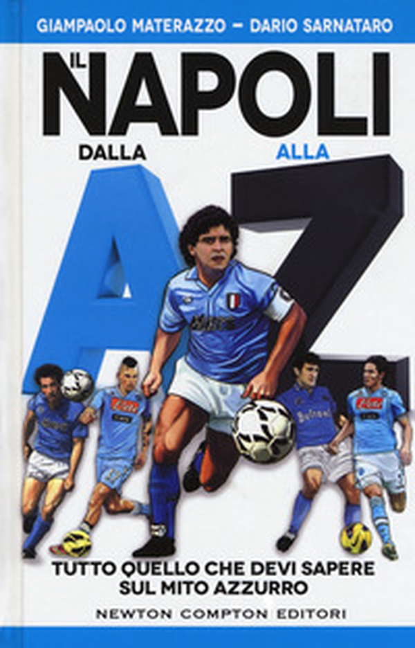 Il Napoli dalla A alla Z. Tutto quello che devi sapere sul mito azzurro - Librerie.coop Il Napoli dalla A alla Z. Tutto quello che devi sapere sul mito azzurro - Librerie.coop