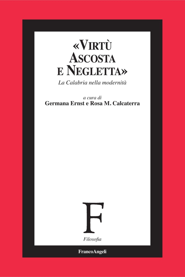 Virtù ascosta e negletta. La Calabria nella modernità - Librerie.coop Virtù ascosta e negletta. La Calabria nella modernità - Librerie.coop