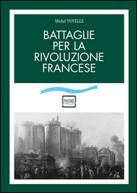 Battaglie per la rivoluzione francese - Librerie.coop