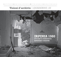 Irpinia 1980: evocare il terremoto, ripensare i disastri - Librerie.coop