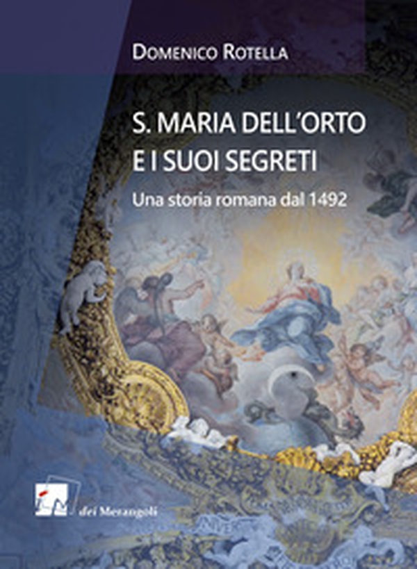 S. Maria dell'Orto e i suoi segreti. Una storia romana dal 1492 - Librerie.coop S. Maria dell'Orto e i suoi segreti. Una storia romana dal 1492 - Librerie.coop