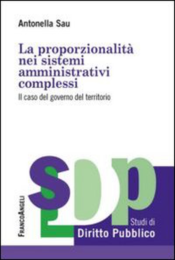 La proporzionalità nei sistemi amministrativi complessi. Il caso del governo del territorio - Librerie.coop La proporzionalità nei sistemi amministrativi complessi. Il caso del governo del territorio - Librerie.coop