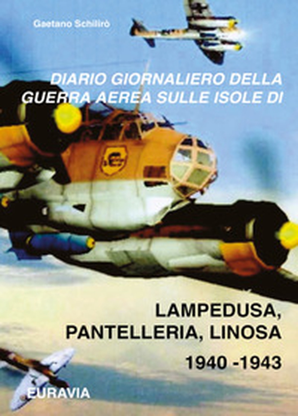 Diario giornaliero della guerra aerea sulle isole di Lampedusa-Pantelleria (1940-1943) - Librerie.coop Diario giornaliero della guerra aerea sulle isole di Lampedusa-Pantelleria (1940-1943) - Librerie.coop