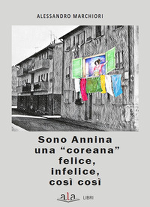 Sono Annina una «coreana» felice, infelice, così così - Librerie.coop Sono Annina una «coreana» felice, infelice, così così - Librerie.coop